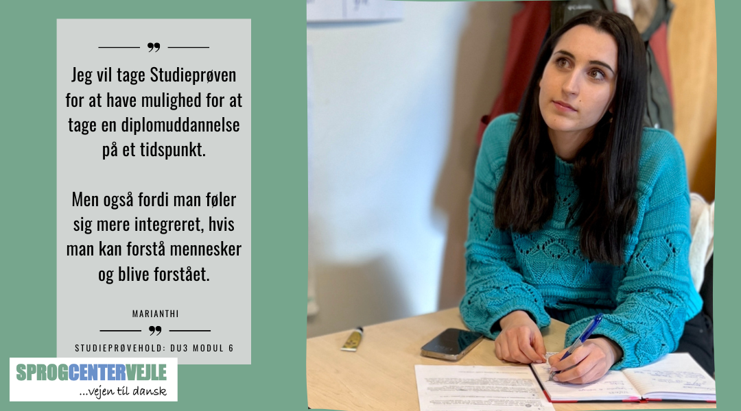 Jeg vil tage Studieprøven for at have mulighed for at tage en diplomuddannelse på et tidspunkt. Men også fordi man føler sig mere integreret, hvis man kan forstå mennesker og blive forstået. - Marianthi